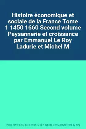 Couverture du produit · Histoire économique et sociale de la France Tome 1 1450 1660 Second volume Paysannerie et croissance par Emmanuel Le Roy Laduri
