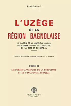Couverture du produit · L'Uzège, le bassin et la garrigue d'Uzès, les basses vallées de la Cèze et du Gardon. Etude de géographie physique, économique 