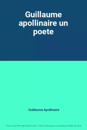 Couverture du produit · Guillaume apollinaire un poete