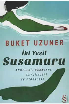 Couverture du produit · İki Yeşil Susamuru, Anneleri, Babaları, Sevgilileri ve Diğerleri