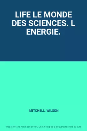 Couverture du produit · LIFE LE MONDE DES SCIENCES. L ENERGIE.