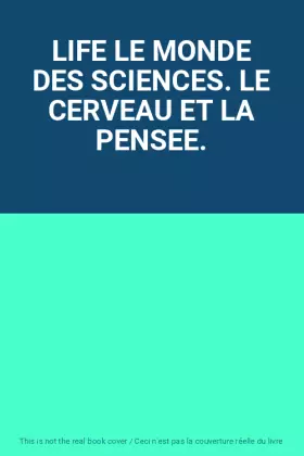 Couverture du produit · LIFE LE MONDE DES SCIENCES. LE CERVEAU ET LA PENSEE.