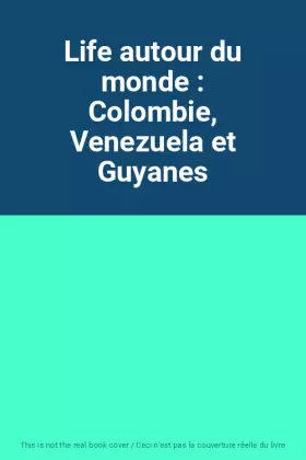 Couverture du produit · Life autour du monde : Colombie, Venezuela et Guyanes