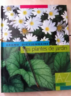 Couverture du produit · Le grand dictionnaire des plantes de jardin , tome 1 : De Abelia à Butomus