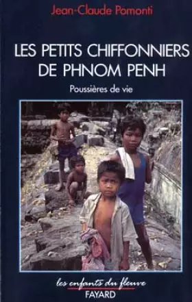 Couverture du produit · LES PETITS CHIFFONNIERS DE PHNOM-PENH. Poussières de vie