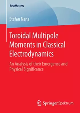 Couverture du produit · Toroidal Multipole Moments in Classical Electrodynamics: An Analysis of their Emergence and Physical Significance (BestMasters)