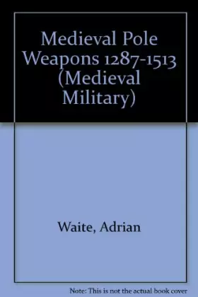 Couverture du produit · Medieval Pole Weapons 1287-1513 (Medieval Military)