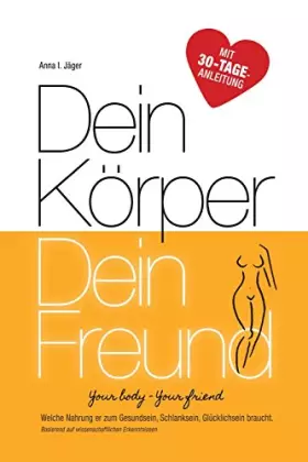 Couverture du produit · Dein Körper - Dein Freund: Welche Nahrung er zum Gesundsein, Schlanksein, Glücklichsein braucht. Basierend auf wissenschaftlich