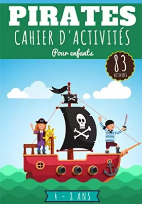 Couverture du produit · Pirates Cahier d'activités pour enfants: Age 4-8 Ans Filles & Garçons | Livre D'activité enfant, 83 activités et jeux pour appr