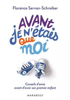 Couverture du produit · Avant, je n'étais que moi: Conseils d'amie avant d'avoir son premier enfant