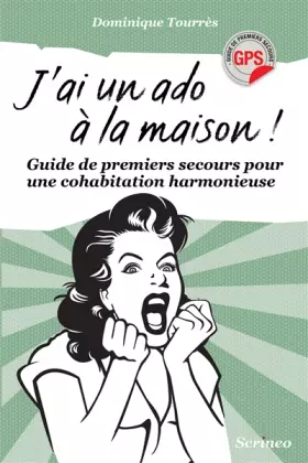 Couverture du produit · J'ai un ado à la maison ! Guide de premiers secours pour une cohabitation harmonieuse