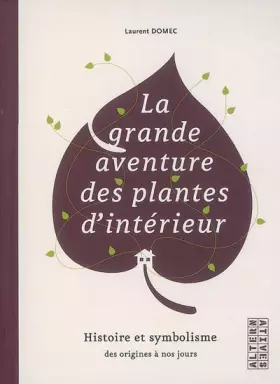 Couverture du produit · La grande aventure des plantes d'intérieur : Histoire et symbolisme des origines à nos jours