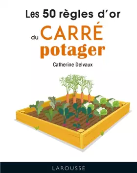 Couverture du produit · Les 50 règles d'or du carré potager