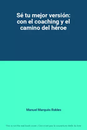 Couverture du produit · Sé tu mejor versión: con el coaching y el camino del héroe