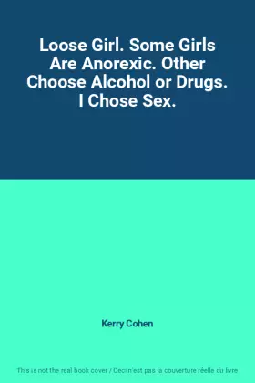 Couverture du produit · Loose Girl. Some Girls Are Anorexic. Other Choose Alcohol or Drugs. I Chose Sex.