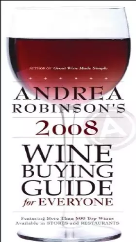Couverture du produit · Andrea Robinson's 2008 Wine Buying Guide for Everyone: An American Master Sommelier's Simple Guide to Great Wine and Food Match