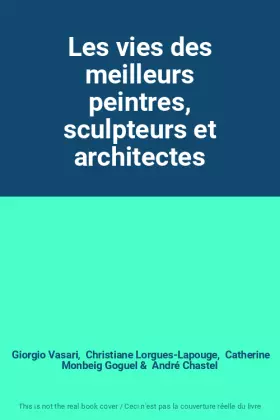Couverture du produit · Les vies des meilleurs peintres, sculpteurs et architectes