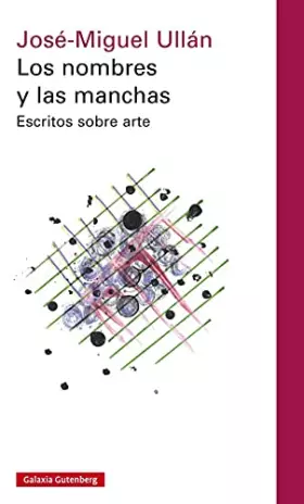 Couverture du produit · Los nombres y las manchas: Escritos sobre arte (Ensayo)