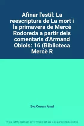 Couverture du produit · Afinar l'estil: La reescriptura de La mort i la primavera de Mercè Rodoreda a partir dels comentaris d'Armand Obiols: 16 (Bibli