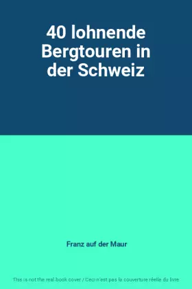 Couverture du produit · 40 lohnende Bergtouren in der Schweiz