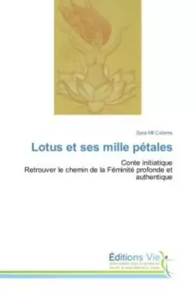 Couverture du produit · Lotus et ses mille pétales: Conte initiatique Retrouver le chemin de la Féminité profonde et authentique (French Edition)