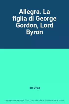 Couverture du produit · Allegra. La figlia di George Gordon, Lord Byron