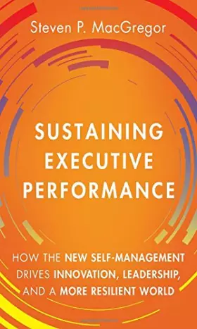 Couverture du produit · Sustaining Executive Performance: How the New Self-Management Drives Innovation, Leadership, and a More Resilient World