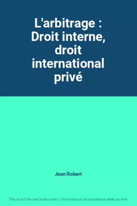 Couverture du produit · L'arbitrage : Droit interne, droit international privé