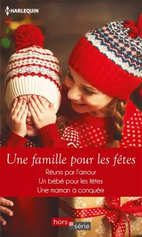 Couverture du produit · Une famille pour les fêtes: Réunis par l'amour- Un bébé pour les fêtes- Une maman à conquérir