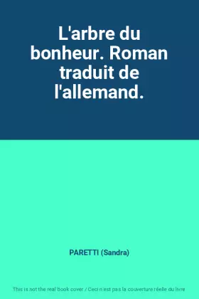 Couverture du produit · L'arbre du bonheur. Roman traduit de l'allemand.
