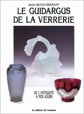 Couverture du produit · Le Guidargus De La Verrerie. De L'Antiquite A Nos Jours
