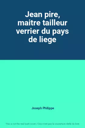 Couverture du produit · Jean pire, maitre tailleur verrier du pays de liege