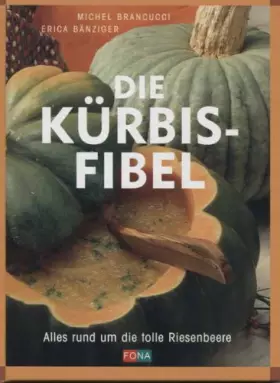 Couverture du produit · Die Kürbis-Fibel. Alles rund um die tolle Riesenbeere