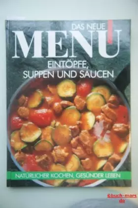 Couverture du produit · Das neue Menü. Eintöpfe, Suppen und Saucen. Natürlicher kochen, gesünder leben.