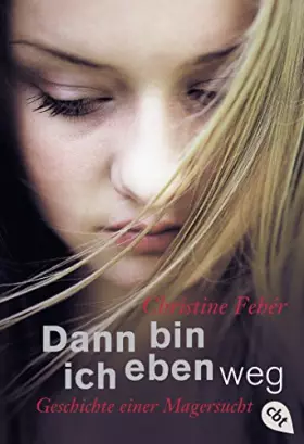 Couverture du produit · Dann bin ich eben weg: Geschichte einer Magersucht
