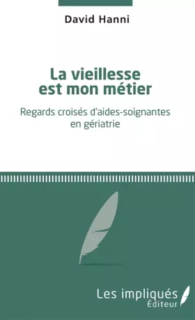 Couverture du produit · La vieillesse est mon métier: Regards croisés d'aides-soignantes en gériatrie