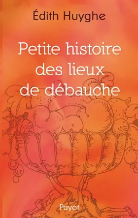 Couverture du produit · Petite histoire des lieux de débauche