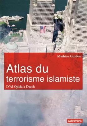 Couverture du produit · Atlas du terrorisme islamiste : D'Al-Qaida à l'Etat islamique