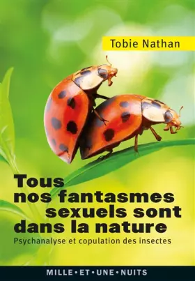 Couverture du produit · Tous nos fantasmes sexuels sont dans la nature: Psychanalyse et copulation des insectes