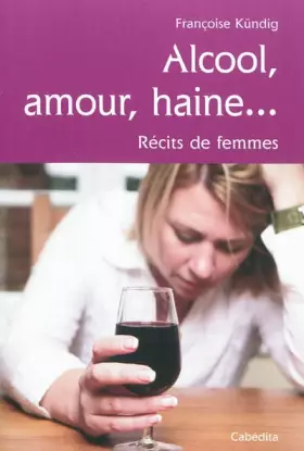 Couverture du produit · ALCOOL, AMOUR, HAINE... RECITS DE FEMMES