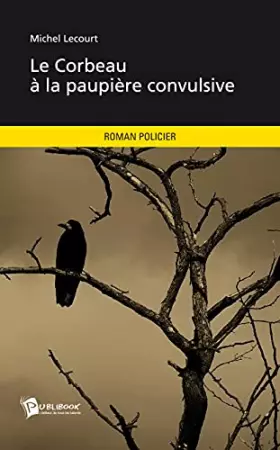 Couverture du produit · Le Corbeau à la paupière convulsive
