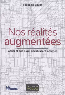 Couverture du produit · Nos réalités augmentées: Ces 0 Et Ces 1 Qui Envahissent Nos Vies