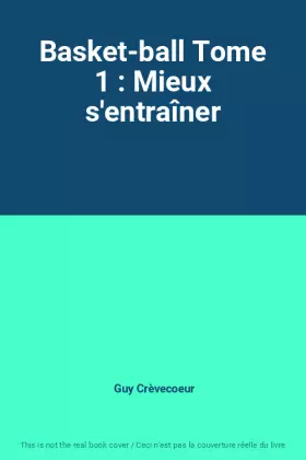 Couverture du produit · Basket-ball Tome 1 : Mieux s'entraîner