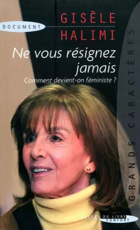 Couverture du produit · Ne vous résignez jamais : Comment devient-on féministe ?
