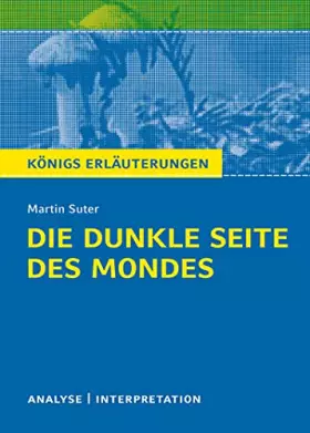 Couverture du produit · Die dunkle Seite des Mondes von Martin Suter.: Textanalyse und Interpretation mit ausführlicher Inhaltsangabe und Abituraufgabe