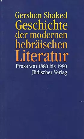 Couverture du produit · Geschichte der modernen hebräischen Literatur: Prosa von 1880 bis 1980