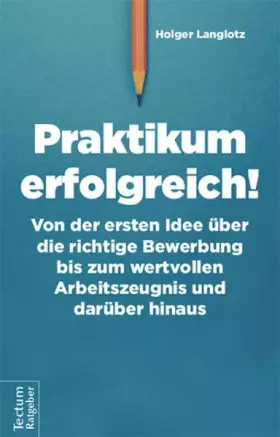 Couverture du produit · Praktikum erfolgreich!: Von der ersten Idee über die richtige Bewerbung bis zum wertvollen Arbeitszeugnis und darüber hinaus