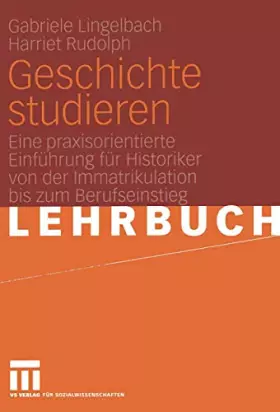 Couverture du produit · Geschichte studieren: Eine praxisorientierte Einführung für Historiker von der Immatrikulation bis zum Berufseinstieg