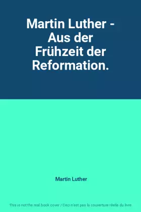 Couverture du produit · Martin Luther - Aus der Frühzeit der Reformation.