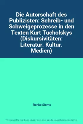 Couverture du produit · Die Autorschaft des Publizisten: Schreib- und Schweigeprozesse in den Texten Kurt Tucholskys (Diskursivitäten: Literatur. Kultu